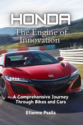 Honda: The Engine of Innovation - A Comprehensive Journey Through Bikes and Cars - Etienne Psaila