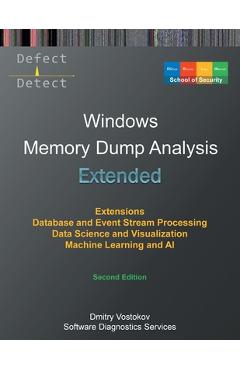 Coperta cărții 'Extended Windows Memory Dump Analysis: Using and Writing WinDbg Extensions, Database and Event Stream Processing, Data'