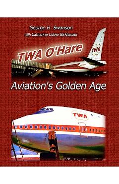 Poza produsului TWA O'Hare Aviation's Golden Age - Catharine Culver Birkhauser