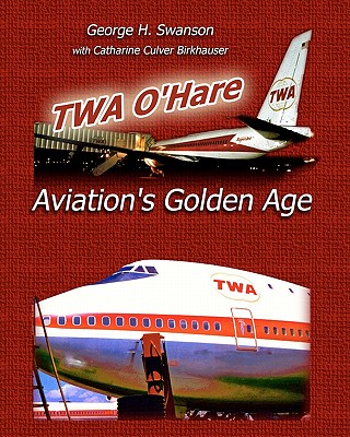 TWA O'Hare Aviation's Golden Age - Catharine Culver Birkhauser