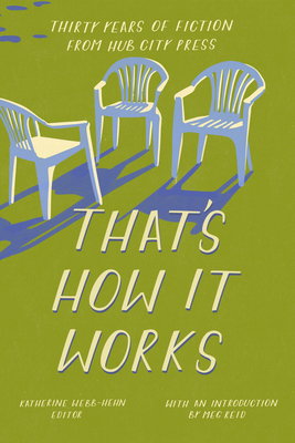 That's How It Works: 30 Years of Fiction from Hub City Press - Katherine Webb-hehn