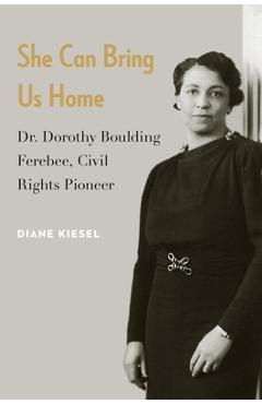 Poza produsului She Can Bring Us Home: Dr. Dorothy Boulding Ferebee, Civil Rights Pioneer - Diane Kiesel