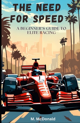 The Need for Speed: A beginner's guide to elite racing - M. Mcdonald