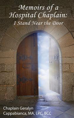 Memoirs of a Hospital Chaplain: I Stand Near the Door - Chaplain Geralyn Cappabianca