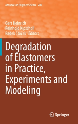 Degradation of Elastomers in Practice, Experiments and Modeling - Gert Heinrich