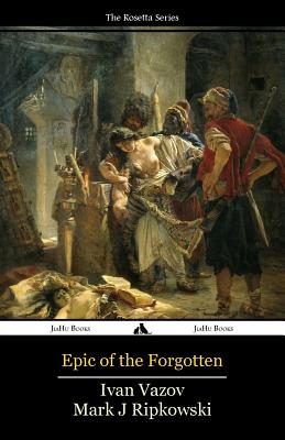 Epic of the Forgotten: Bulgarian-English Dual Language Text - Mark J. Ripkowski