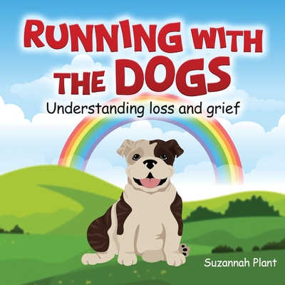 Running With The Dogs: Understanding Grief and Loss - Suzannah Plant