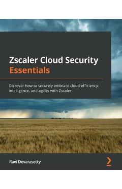 Coperta cărții 'Zscaler Cloud Security Essentials: Discover how to securely embrace cloud efficiency, intelligence, and agility with'