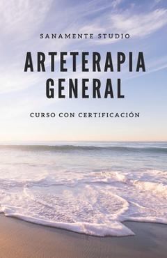 Coperta cărții 'Arteterapia: Sanar a través del Arte - Curso completo de Arteterapia - Avalado (Spanish Edition) - Sanamente Studio'