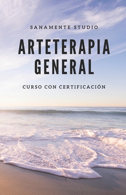 Arteterapia: Sanar a través del Arte - Curso completo de Arteterapia - Avalado (Spanish Edition) - Sanamente Studio
