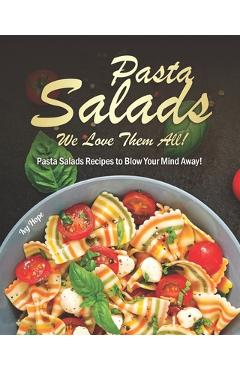 Coperta cărții 'Pasta Salads - We Love Them All!: Pasta Salads Recipes to Blow Your Mind Away! - Ivy Hope'
