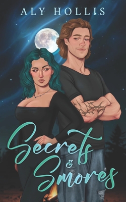 Secrets and S'mores: Stand Alone Fantasy Rom-Com - Aly Hollis
