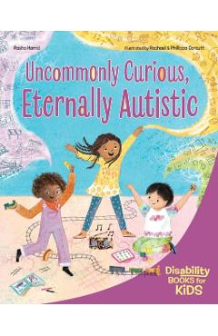 Coperta cărții 'Uncommonly Curious, Eternally Autistic: A Book about Autism - Rasha Hamid'