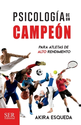 Psicología de un campeón: Para atletas de alto rendimiento - Alejandra Padilla