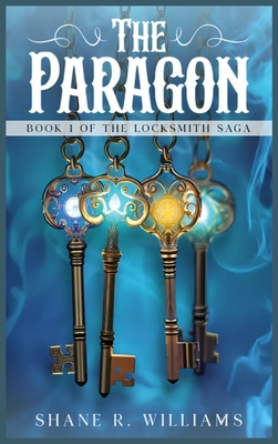 The Paragon: Book 1 of The Locksmith Saga - Shane R. Williams