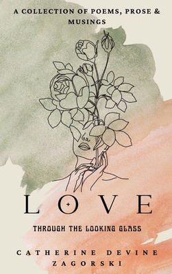 Love: Through the Looking Glass - Catherine Devine Zagorski