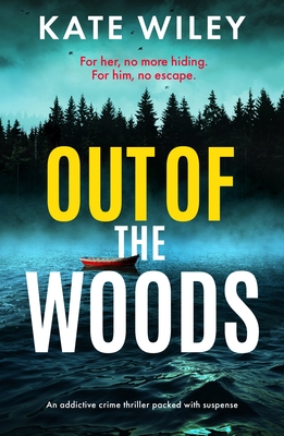 Out of the Woods: An Addictive Crime Thriller Packed with Suspense - Kate Wiley