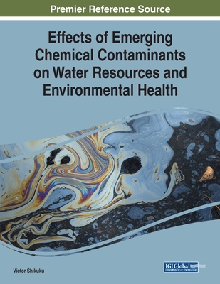 Effects of Emerging Chemical Contaminants on Water Resources and Environmental Health - Victor Shikuku