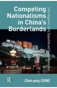 Poza produsului Competing Nationalisms in China's Borderlands: State Integration, Ethnic Separatism and Foreign Involvement - Chien-peng Chung
