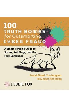 Coperta cărții '100 Truth Bombs for Outsmarting Cyber Fraud - Debbie Fox'