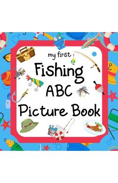 Coperta cărții 'My First Fishing ABC Picture Book: A Learning Guide for Young Anglers - Madgaviette Publishing'