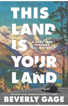 Coperta cărții 'This Land Is Your Land: A Road Trip Through U.S. History - Beverly Gage'