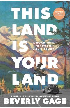 This Land Is Your Land: A Road Trip Through U.S. History - Beverly Gage