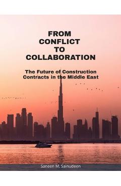Coperta cărții 'From Conflict to Collaboration: The Future of Construction Contracts in the Middle East - Saneen M. Sainudeen'