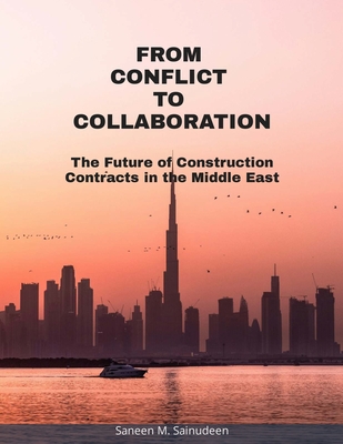 From Conflict to Collaboration: The Future of Construction Contracts in the Middle East - Saneen M. Sainudeen