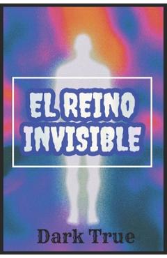 Coperta cărții 'El reino invisible: Manual recopilatorio sobre Larvas Astrales y Parásitos Energéticos - Dark True'