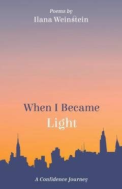 Coperta cărții 'When I Became Light: A Confidence Journey - Ilana Weinstein'