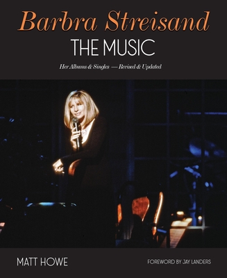 Coperta cărții 'Barbra Streisand: The Music: Her Albums & Singles - Revised & Updated - Matt Howe'
