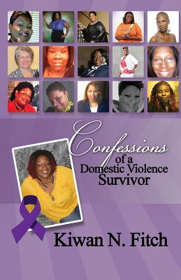 Confessions of a Domestic Violence Survivor: An Anthology of Personal Experiences -