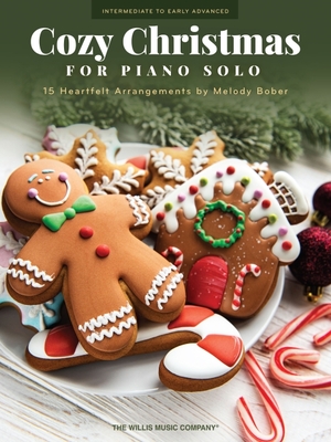 Cozy Christmas: 15 Heartfelt Intermediate to Early Advanced Piano Solo Arrangements to Get Into the Holiday Spirit Arranged by Melody Bober -