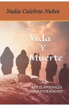 Poza produsului Vida Y Muerte: Los 12 Apóstoles Con Ilustraciones. - Nadia Culebras Nuñez