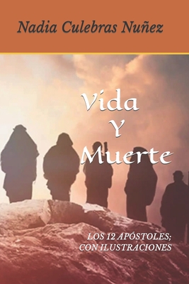 Vida Y Muerte: Los 12 Apóstoles Con Ilustraciones. - Nadia Culebras Nuñez