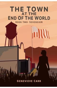 Coperta cărții 'The Town at the End of the World: Book Two: Sovereign - Genevieve Carr'