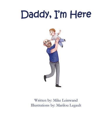 Daddy, I'm Here: A Bedtime Story for Children of Divorce, Spending Time with Dad - Mike Leinwand