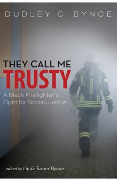 Poza produsului They Call Me Trusty: A Black Firefighter's Fight for Social Justice - Dudley C. Bynoe