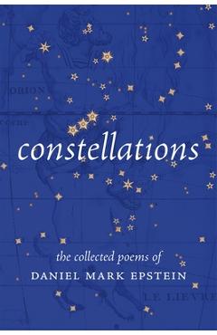Poza produsului Constellations: The Collected Poems of Daniel Mark Epstein - Daniel Mark Epstein
