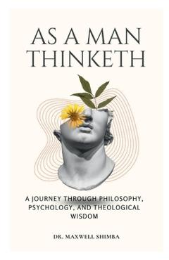 Poza produsului As A Man Thinketh: A Journey Through Philosophy, Psychology, and Theological Wisdom - Maxwell Shimba