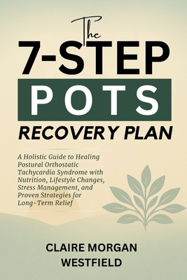 Coperta cărții 'The 7-Step POTS Recovery Plan: A Holistic Guide to Healing Postural Orthostatic Tachycardia Syndrome with Nutrition,'