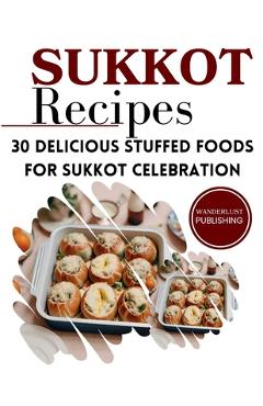 Poza produsului Sukkot Recipes: 30 Delicious Stuffed Foods for Sukkot Celebration - Wanderlust Publishing