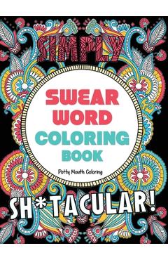 Poza produsului Swear Word Coloring Book: 40 Sh*tacular Sweary Designs for Adults - Sweary Mandalas, Sweary Animals & Flowers: Color Your Stress Away! - 