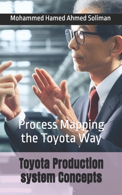 Toyota Production system Concepts: Process Mapping the Toyota Way - Mohammed Hamed Ahmed Soliman