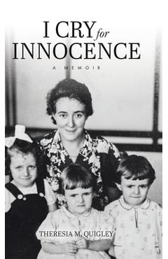 Poza produsului I Cry for Innocence: A Memoir - Theresia M. Quigley
