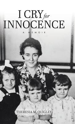 I Cry for Innocence: A Memoir - Theresia M. Quigley