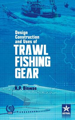 Design Construction and Uses of Trawal Fishing Gear - K. P. Biswas