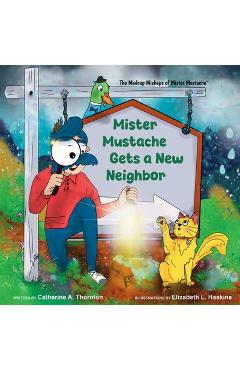 Coperta cărții 'Mister Mustache Gets A New Neighbor - Catherine Thornton'