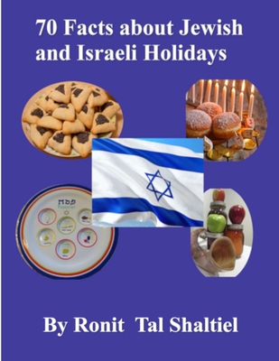 70 Facts about Jewish and Israeli Holidays for kids: Jewish High Holidays, Hannukkah, Purim, Passover, Counting of the Omer, Jerusalem Day, Israel Ind - Ronit Tal Shaltiel